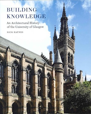 Building Knowledge: An Architectural History of the University of Glasgow