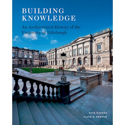 Building Knowledge: An Architectural History of the University of Edinburgh