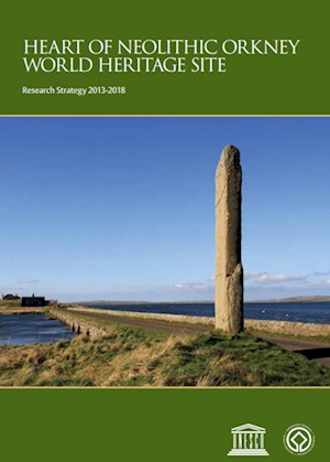 Heart of Neolithic Orkney World Heritage Site Research Strategy 2013-18