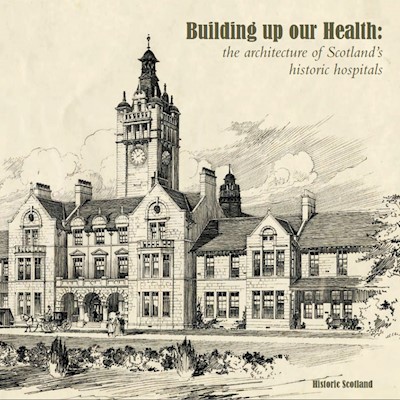 Building up our health: the architecture of Scotland's historic hospitals